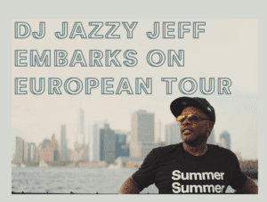 DJ Jazzy Jeff Embarks On European Tour1