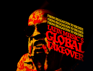 From Regaaeton To Riches Latin Musics Worldwide Takeover